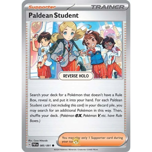 [ENG]	Pokemon	SV4.5	Paldean Fates:	085/091	Paldean Student	[Supporter]	[C - Common]	(Reverse Holo)