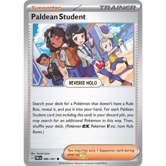 [ENG]	Pokemon	SV4.5	Paldean Fates:	086/091	Paldean Student	[Supporter]	[C - Common]	(Reverse Holo)